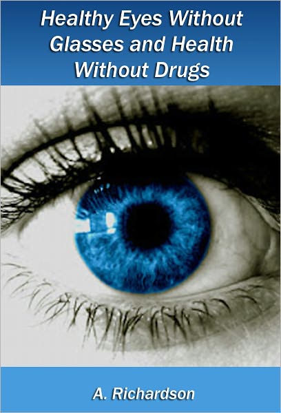 Healthy Eyes Without Glasses and Health Without Drugs