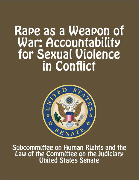 Rape as a Weapon of War: Accountability for Sexual Violence in Conflict