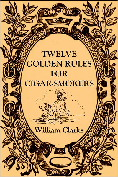 TWELVE GOLDEN RULES FOR CIGAR-SMOKERS