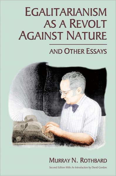 Egalitarianism as a Revolt Against Nature, and Other Essays