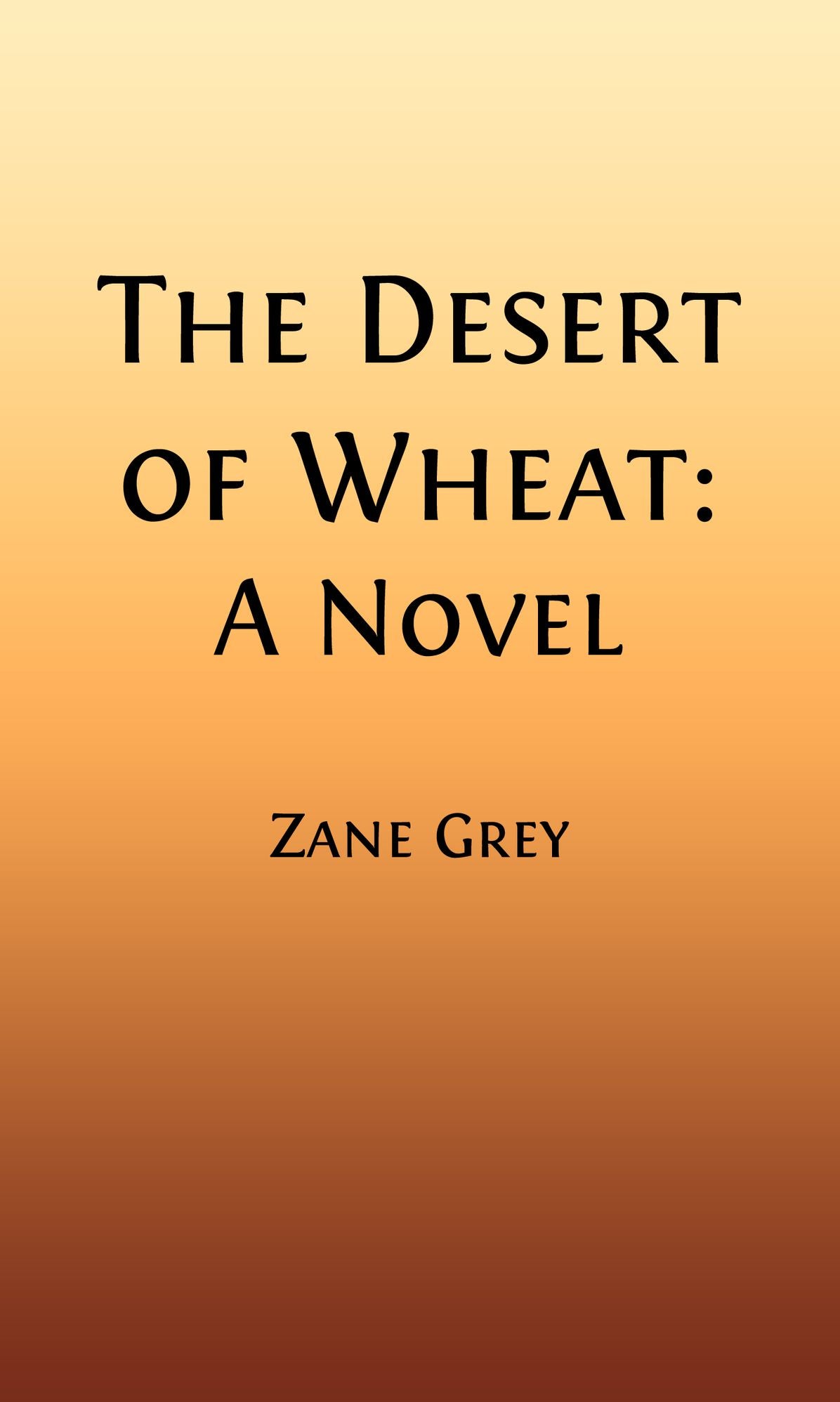 The Desert of Wheat: A Novel (Illustrated)
