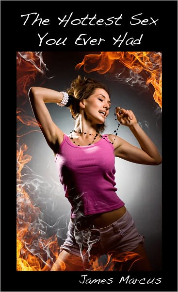 The Hottest Sex You Ever Had