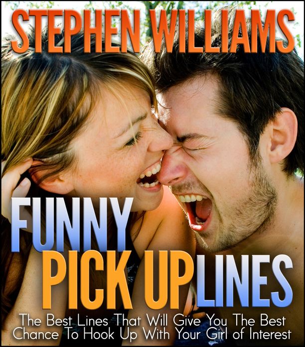 Funny Pick Up Lines:the Best Lines That Will Give You The Best Chance To Hook Up With Your Girl Of Interest