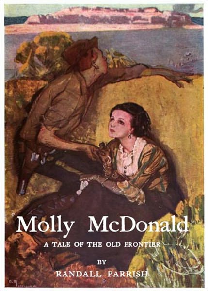 Molly McDonald: A Tale Of The Old Frontier! A Western, Romance Classic By Randall Parrish! AAA+++