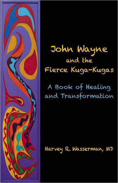 John Wayne and the Fierce Kuga-Kugas: A Book of Healing and Transformation