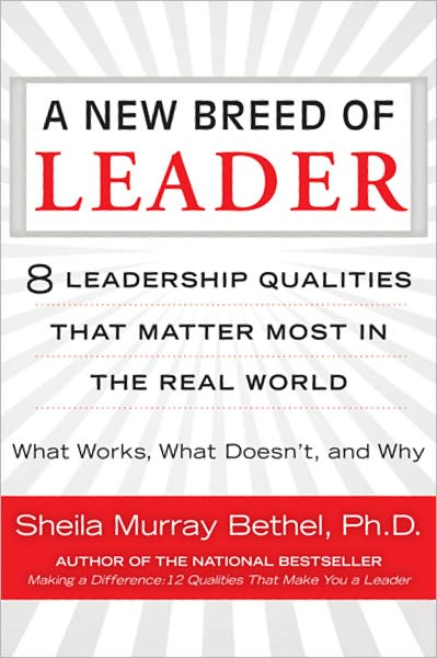 A New Breed of Leader:8 Leadership Qualities That Matter Most in the Real World What Works, What Doesn't, and Why