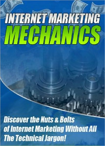 Internet Marketing Mechanics: Discover The Nuts & Bolts of Internet Marketing Without All The Technical Jargon! (Brand New) AAA+++