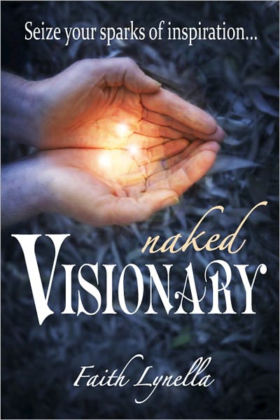 Naked Visionary: Seize Your Sparks of Inspiration