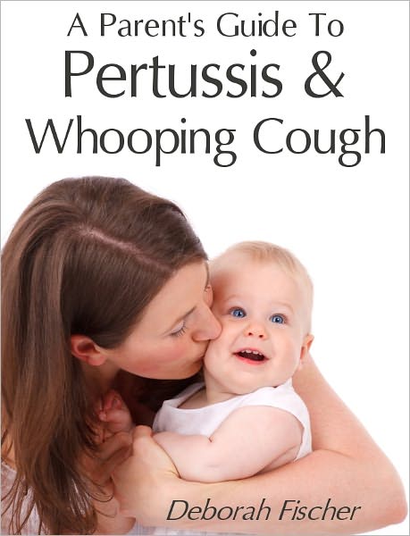 A Parent's Guide to Pertussis & Whooping Cough