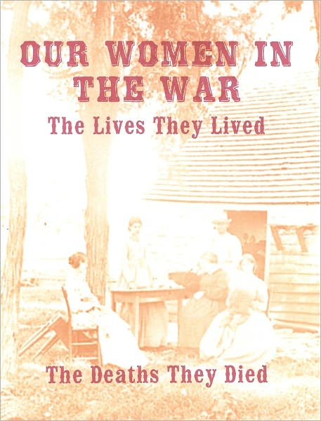 Our Women in the War: the Lives They Lived, the Deaths they Died, Annotated
