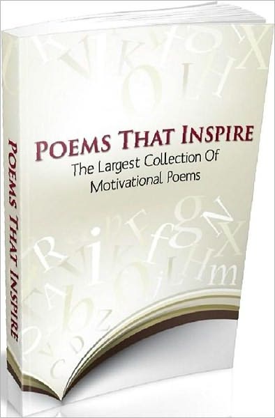 Self Help eBook on Poems That Inspire - "There Are So Many Things People Need To Know In Order To Master The Art Of Being Inspired And Motivated..."