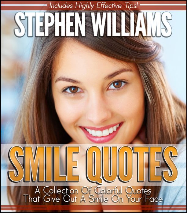 Smile Quotes: A Collection Of Colorful Quotes That Give Out A Smile On Your Face