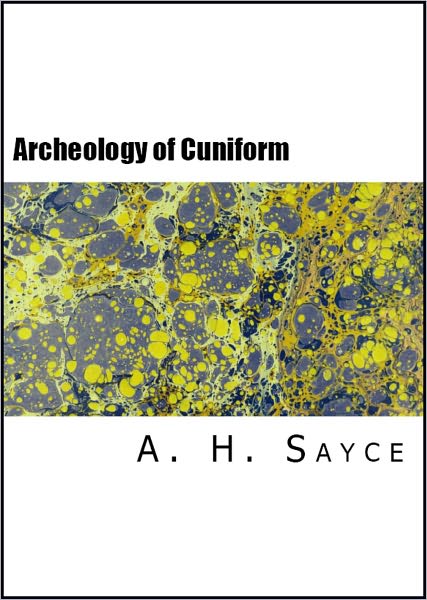 The Archeology of the Cuneiform Inscriptions (Illustrated)