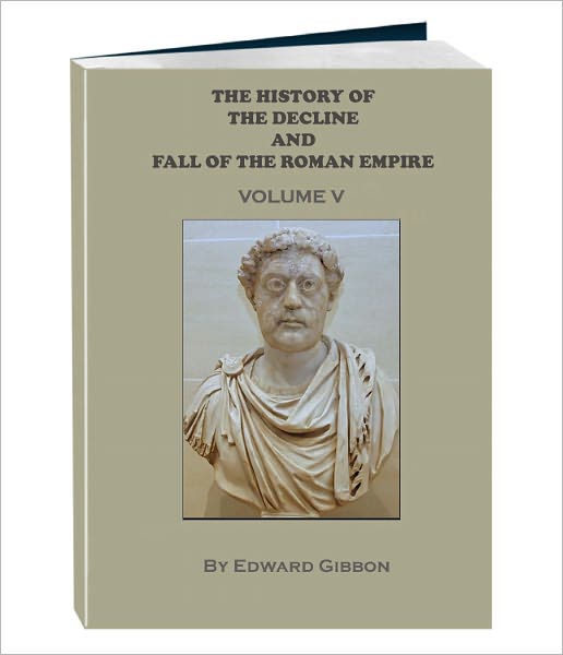 THE HISTORY OF THE DECLINE AND FALL OF THE ROMAN EMPIRE - Volume 5 (Annotated)