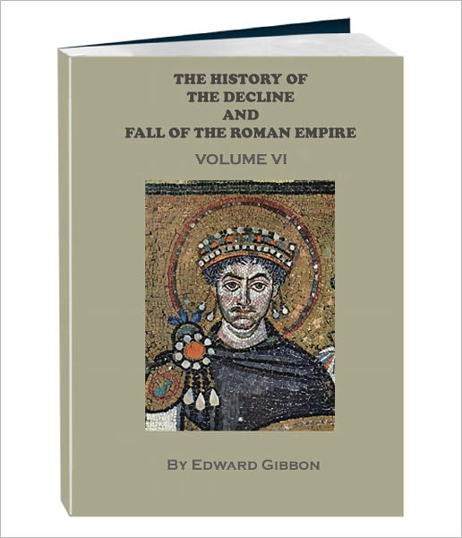 THE HISTORY OF THE DECLINE AND FALL OF THE ROMAN EMPIRE - Volume 6 (Annotated)
