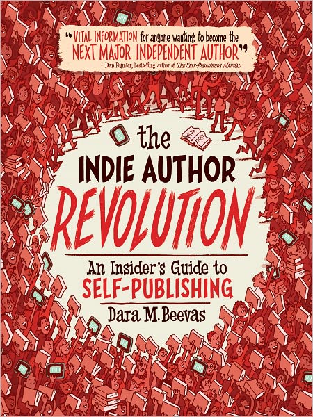 The Indie Author Revolution: An Insider's Guide to Self-Publishing