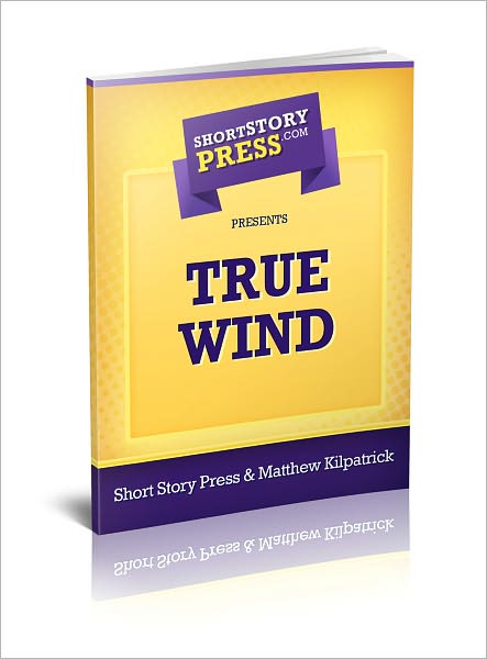 Short Story Press Presents True Wind