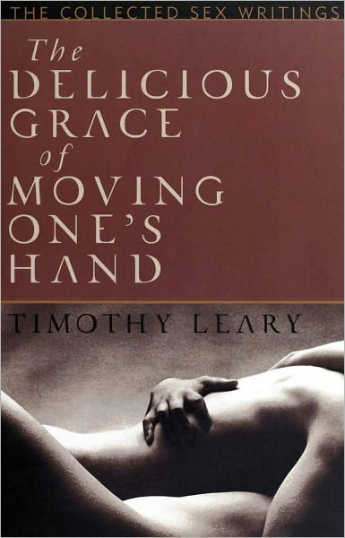 The delicious grace of moving one's hand : the collected sex writings