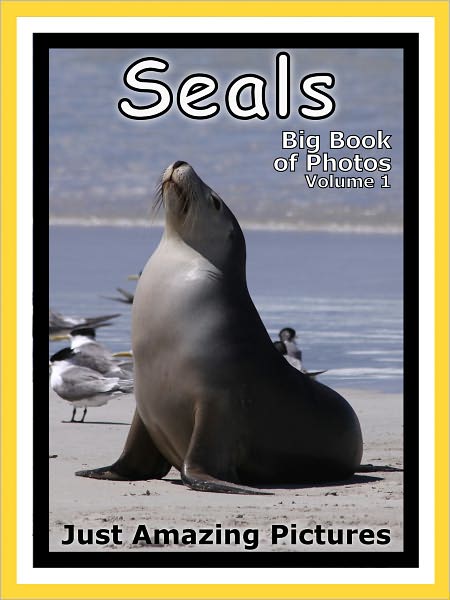 Just Seal Photos! Big Book of Photographs & Pictures of Seals, Vol. 1