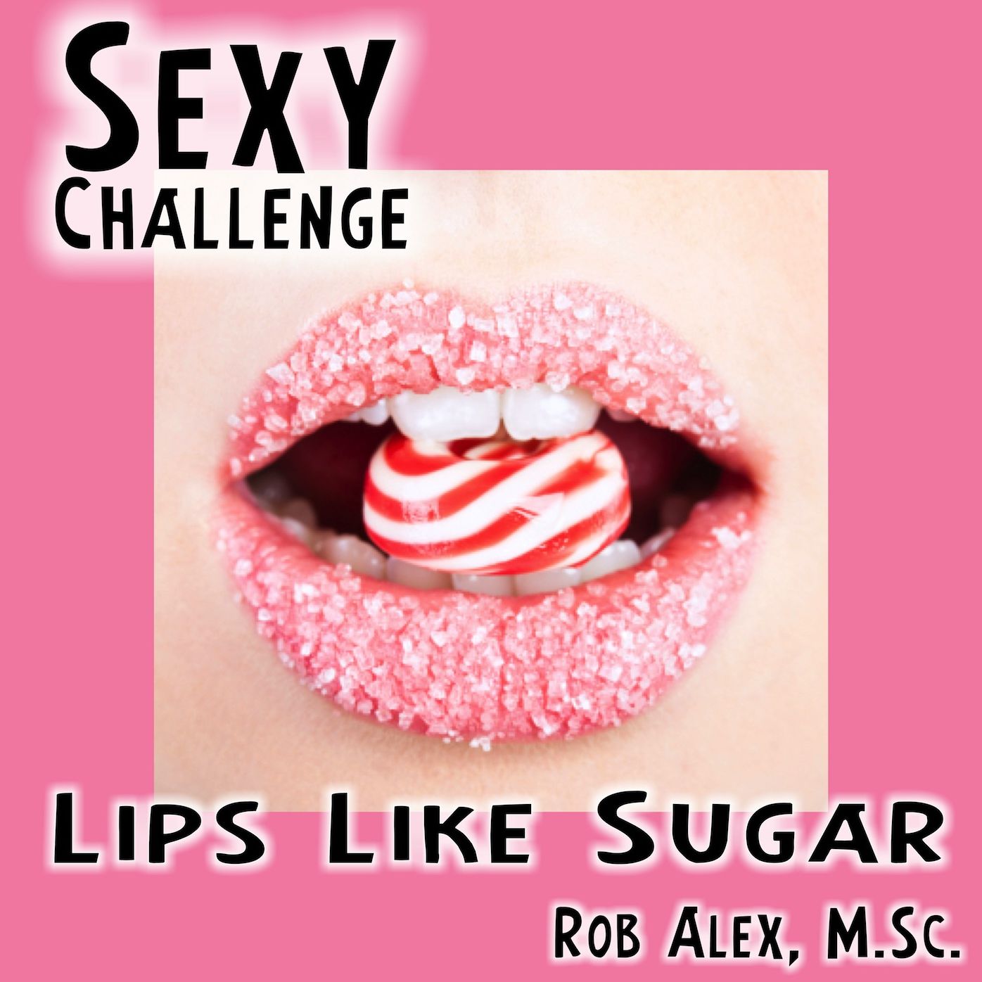 Sexy Challenge - Lips Like Sugar