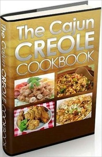 Quick and Easy Recipes CookBook about The Cajun and Creole Cookbook - Cajun and Creole Cuisine - What's in the Pot?