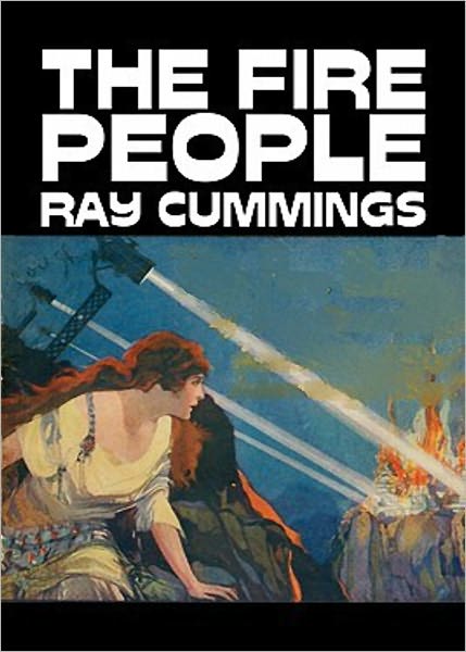 The Fire People: A Science Fiction Classic By Raymond King Cummings! AAA+++
