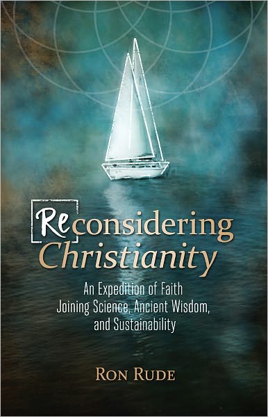 (Re)Considering Christianity: An Expedition of Faith Joining Science, Ancient Wisdom, and Sustainability