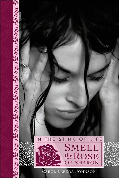 In The Stink of Life Smell The ROSE of Sharon