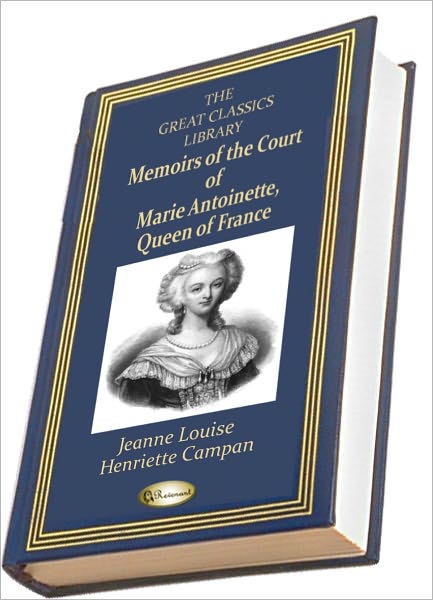 Memoirs of the Court of Marie-Antoinette, Queen of France (THE GREAT CLASSICS LIBRARY)