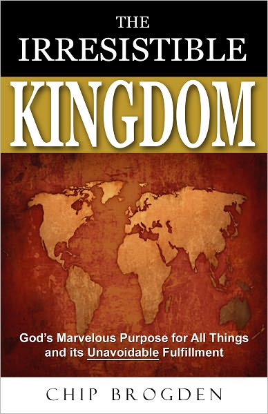 The Irresistible Kingdom: God's Marvelous Plan for All Things and Its Unavoidable Fulfillment