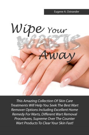 Wipe Your Warts Away: This Amazing Collection Of Skin Care Treatments Will Help You Seek The Best Wart Remover Options Including Excellent Home Remedy For Warts, Different Wart Removal Procedures, Supreme Over The Counter Wart Products To Clear Your Skin