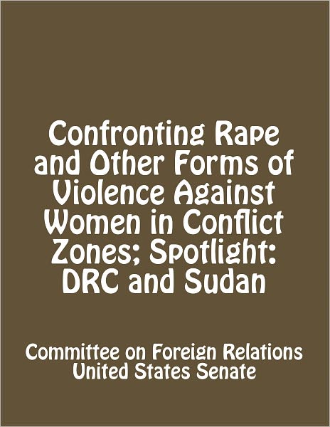 Confronting Rape and Other Forms of Violence Against Women in Conflict Zones; Spotlight: DRC and Sudan