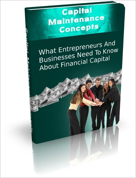 Capital Maintenance Concepts - What Entrepreneurs And Business Need To Know About Financial Capital