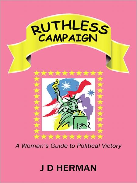 Ruthless Campaign: A Woman's Guide to Political Victory