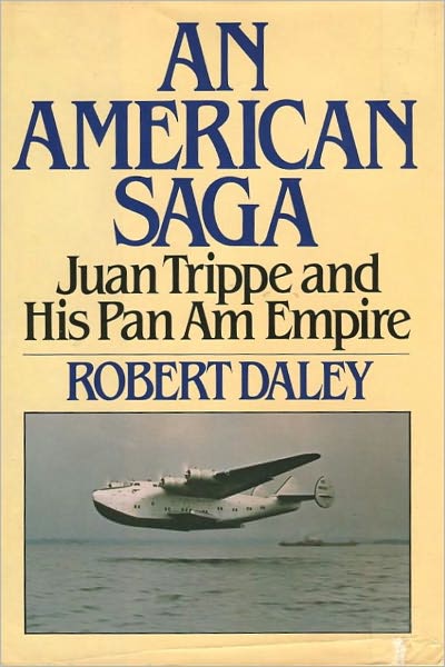 An American Saga - Juan Trippe and his Panam Empire