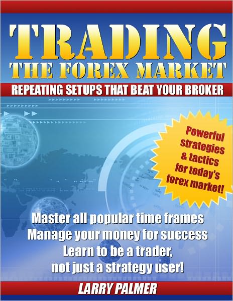 Trading The Forex Market - Repeating Setups That Beat Your Broker