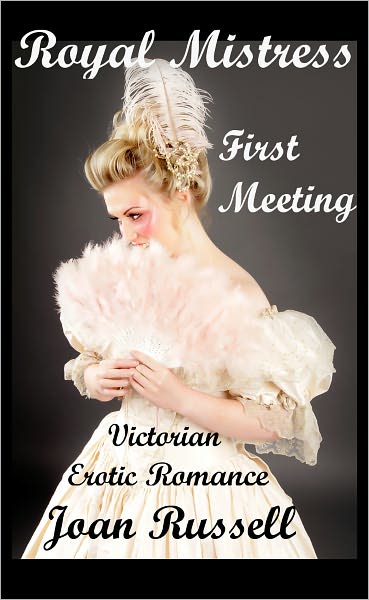 Royal Mistress: Book 1 - First Meeting - Victorian Erotic Romance