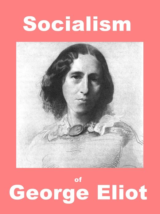 The Socialism of George Eliot: English Radicalism as Seen in Her Novels With A Special Focus on Felix Holt