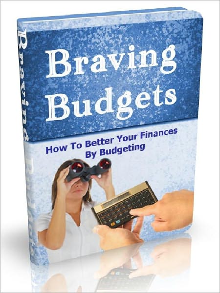 Braving Budgets - How To Better Your Finances By Budgeting
