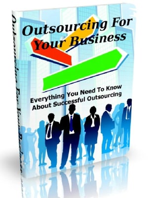 Outsourcing For Your Business - Everything You Need To Know About Successful Outsourcing