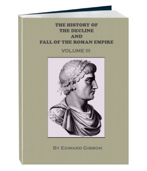 THE HISTORY OF THE DECLINE AND FALL OF THE ROMAN EMPIRE - Volume 3 (Annotated)