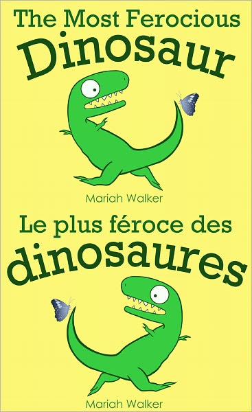 The Most Ferocious Dinosaur / Le plus f&eacute;roce des dinosaures (English and French)