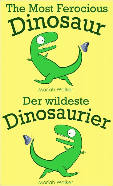 The Most Ferocious Dinosaur / Der wildeste Dinosaurier (English and German)