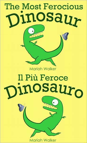 The Most Ferocious Dinosaur / Il Pi&ugrave; Feroce Dinosauro (English and Italian)
