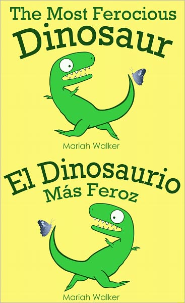 The Most Ferocious Dinosaur / El Dinosaurio M&aacute;s Feroz (English and Spanish)