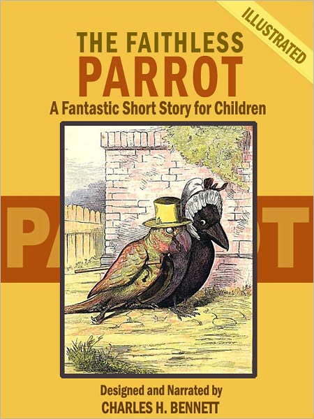 The Faithless Parrot: A Fantastic Short Story for Children (Illustrated)