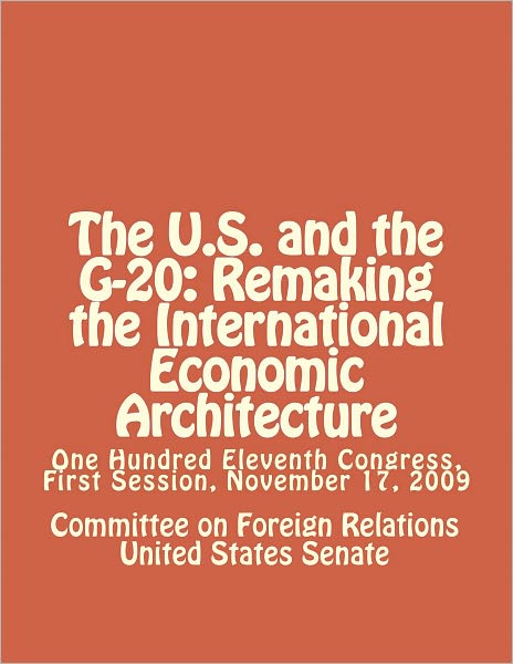 The U.S. and the G-20: Remaking the International Economic Architecture