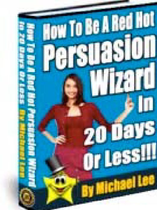 How To Be A Red Hot Persuasion Wizard