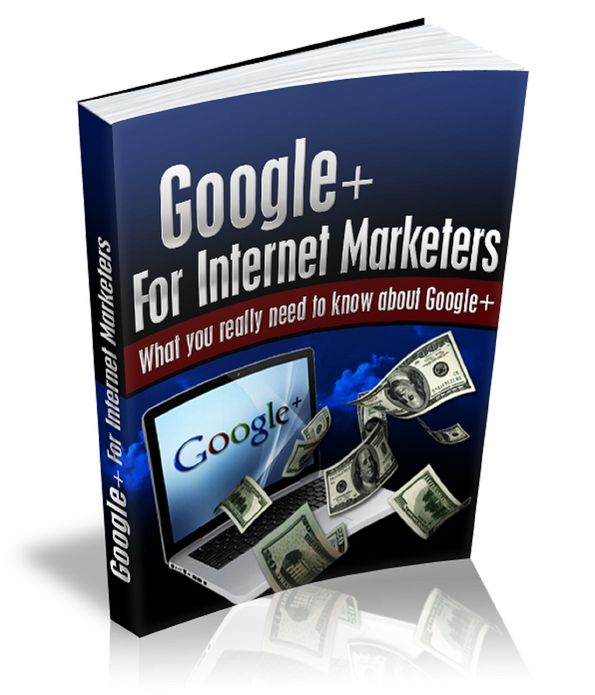 Google + For Internet Marketers