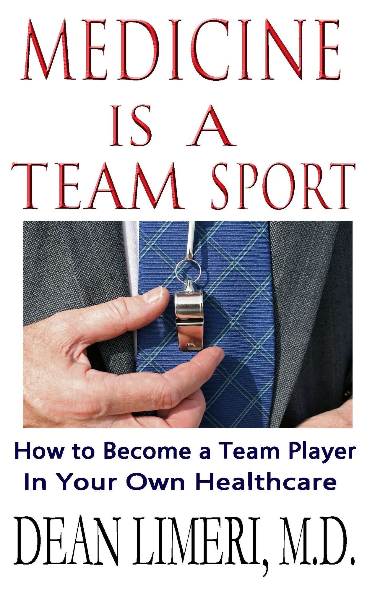 Medicine Is A Team Sport: How to Become a Team Player in Your Own Healthcare
